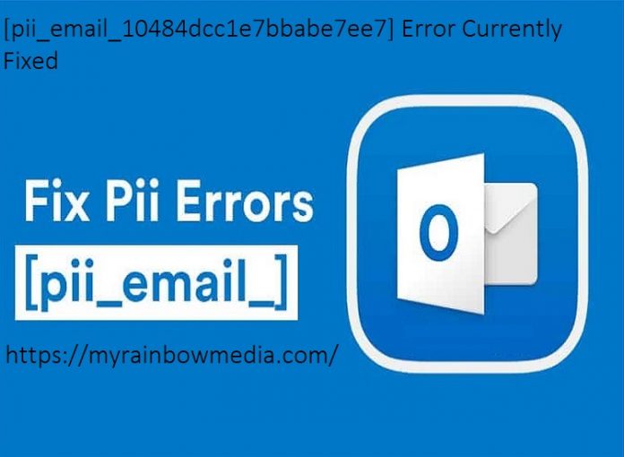 [pii_email_10484dcc1e7bbabe7ee7] Error Currently Fixed?